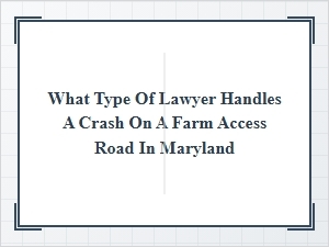 Who Is Liable for a Crash on a Maryland Farm Road?