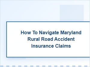 Navigating Maryland Rural Road Accident Insurance Claims