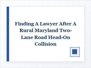 Finding a Lawyer After a Rural Maryland Head-on Collision