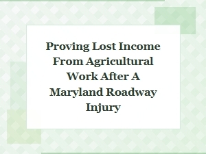 Proving Lost Farm Income After a Maryland Roadway Injury